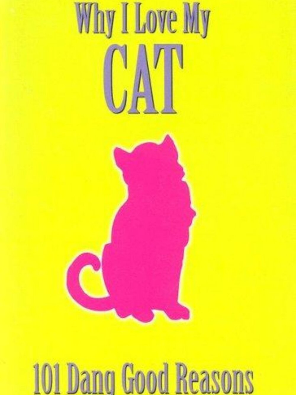 Why I Love My Cat 101 Dang Good Reasons Ellen Patrick Hardcover